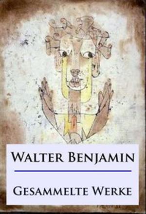 Cover of the book Walter Benjamin - Gesammelte Werke by Walther Kabel