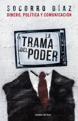 Cover of the book La trama del poder by Javier Rebolledo