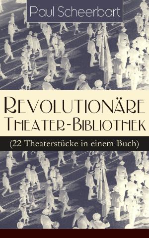 Cover of the book Revolutionäre Theater-Bibliothek (22 Theaterstücke in einem Buch) by Julius Stettenheim