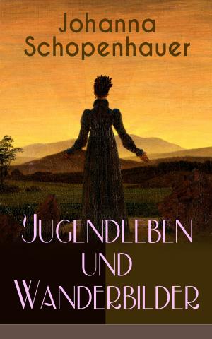 Cover of the book Johanna Schopenhauer: Jugendleben und Wanderbilder by William Somerset Maugham