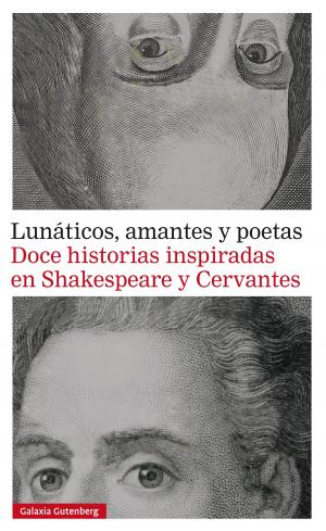 Cover of the book Lunáticos, amantes y poetas. Doce historias inspiradas en Shakespeare y Cervantes by Tzvetan Todorov