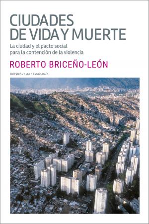 Cover of the book Ciudades de vida y muerte by Roberto Briceño-León, Alberto Camardiel