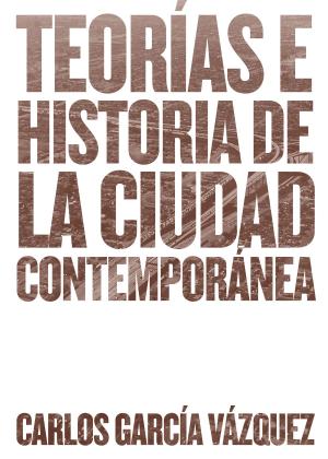 Cover of the book Teorías e historia de la ciudad contemporánea by Francesco Careri