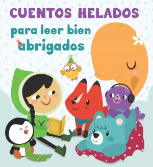 Cover of the book Cuentos helados para leer bien abrigados by Ana Punset