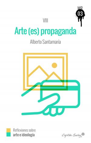 Cover of the book El arte (es) propaganda by Lucía Lijtmaer, Eudald Espluga, Jaron Rowan