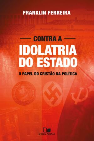 Cover of the book Contra a idolatria do Estado by D. A Carson