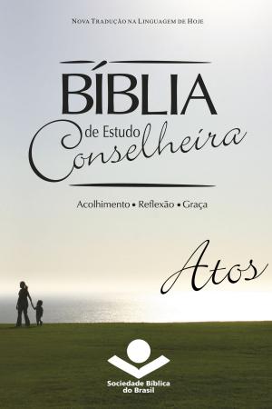 Cover of the book Bíblia de Estudo Conselheira – Atos by Eleny Vassão de Paula Aitken, Sociedade Bíblica do Brasil