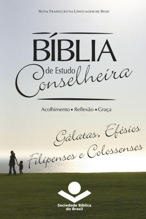 Cover of the book Bíblia de Estudo Conselheira – Gálatas, Efésios, Filipenses e Colossenses by Eleny Vassão de Paula Aitken, Sociedade Bíblica do Brasil