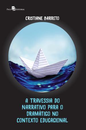 Cover of the book A travessia do narrativo para o dramático no contexto educacional by Vinícius Nascimento Cerqueira