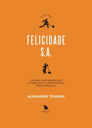 Cover of the book Felicidade S.A. by Fabrício Carpinejar