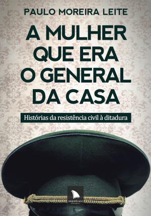 Cover of the book A mulher que era o general da casa by Luís Augusto Fischer