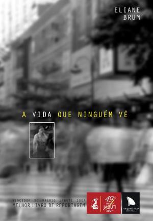 Cover of the book A vida que ninguém vê by Eliane Brum