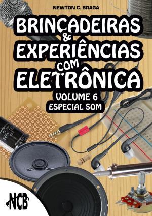 Cover of the book Brincadeiras e Experiências com Eletrônica - volume 6 by Newton C. Braga
