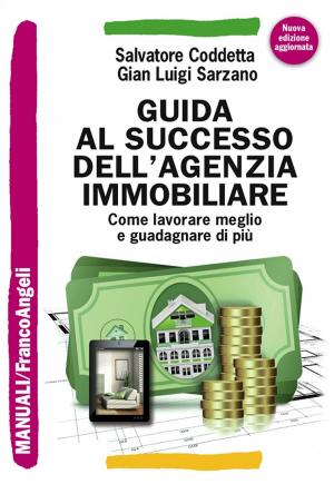 Cover of the book Guida al successo dell'agenzia immobiliare. Come lavorare meglio e guadagnare di più by Stefania Lampacrescia