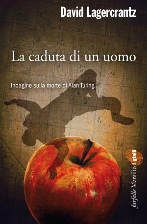 Cover of the book La caduta di un uomo. Indagine sulla morte di Alan Turing by Viveca Sten