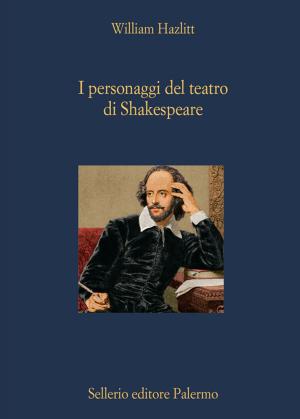 Cover of the book I personaggi del teatro di Shakespeare by Anthony Trollope