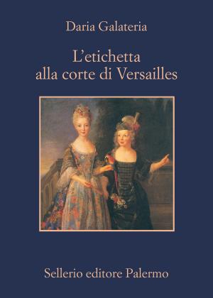 Cover of the book L'etichetta alla corte di Versailles by Andrea Camilleri