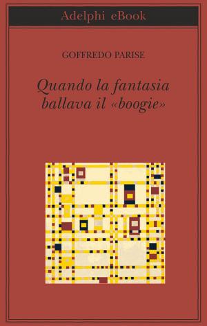 Cover of the book Quando la fantasia ballava il «boogie» by Guido Ceronetti