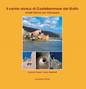 Cover of the book Il centro storico di Castellammare del Golfo by Fabio Bronzini, Paola Nicoletta Imbesi, Maria Angela Bedini
