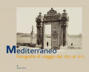Cover of the book Mediterraneo. Fotografie di viaggio dal 1890-1910 by Anna Rita Donatella Amato
