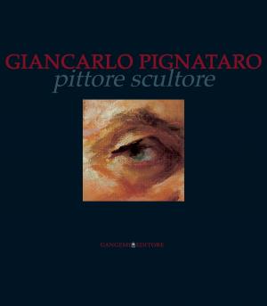 Cover of the book Giancarlo Pignataro by Damiano Iacobone, Olimpia Niglio, Maria Cristina Ricci, Serena Rossi, Claudio M. Tartari, Marco Ugolini