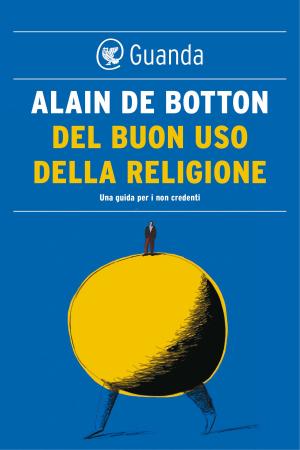 Book cover of Del buon uso della religione. Una guida per i non credenti