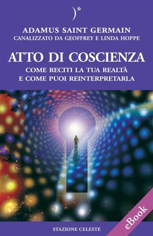 Cover of the book Atto di coscienza - Come reciti la tua realtà e come puoi reinterpretarla by Francesco de Falco, Pietro Abbondanza