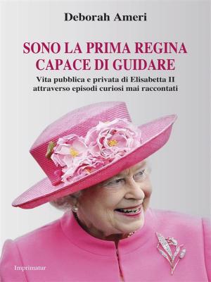 Cover of the book Sono la prima regina capace di guidare by Carla Ferguson Barberini