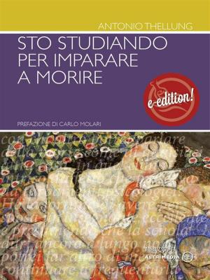 Cover of the book Sto studiando per imparare a morire by Antonio Thellung