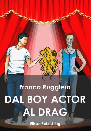 Cover of the book Dal boy actor al drag queen by Marco Bernardini