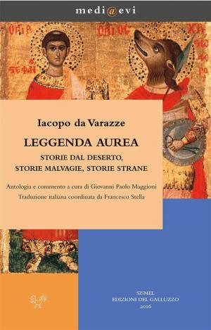 Cover of the book Leggenda aurea. Storie dal deserto, storie malvagie, storie strane by Eginardo, Paolo Chiesa
