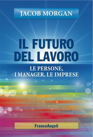 Cover of the book Il futuro del lavoro. Le persone, i manager, le imprese by Aldo Canonici