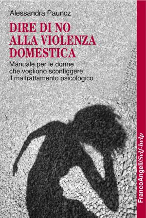 Book cover of Dire di no alla violenza domestica. Manuale per le donne che vogliono sconfiggere il maltrattamento psicologico