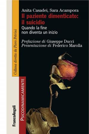 Cover of the book Il paziente dimenticato: il suicidio. Quando la fine non diventa un inizio by Piero Bertolini, Letizia Caronia
