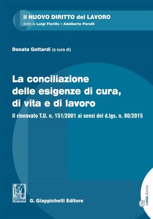 Cover of the book La conciliazione delle esigenze di cura, di vita e di lavoro by Ignazio Marcello Gallo