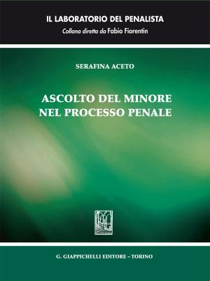 Cover of the book Ascolto del minore nel processo penale by Andrea Maria Azzaro