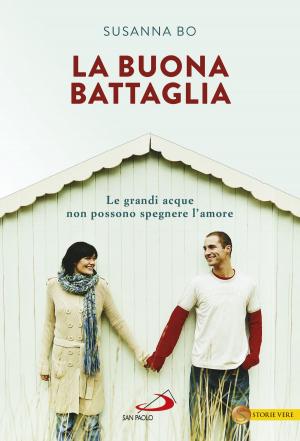 Cover of the book La buona battaglia. Le grandi acque non possono spegnere l'amore by Marco D'Agostino