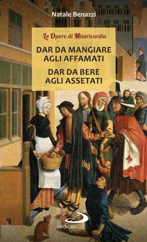 Cover of the book Dar da mangiare agli affamati - Dar da bere agli assetati by Víctor Manuel Fernández