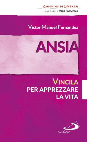 Cover of the book Ansia. Vincila per apprezzare la vita by Víctor Manuel Fernández