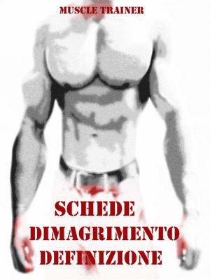 Cover of the book Schede Allenamento Dimagrimento e Definizione by Muscle Trainer