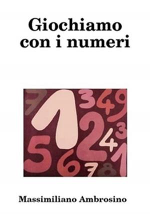 Cover of the book Giochiamo con i numeri by Corra Liew
