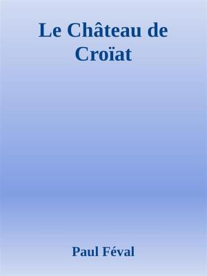 bigCover of the book Le Château de Croïat by 