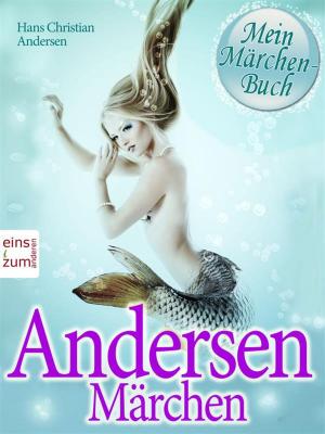 Book cover of Andersen Märchen. Die schönsten Geschichten zum Lesen und Vorlesen. Mein Märchenbuch [Illustrierte und überarbeitete Ausgabe]