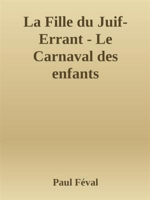 Cover of the book La Fille du Juif-Errant - Le Carnaval des enfants by Richard de Montebello