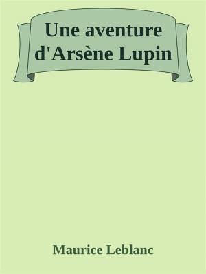 Cover of the book Une aventure d'Arsène Lupin by Maurice Leblanc