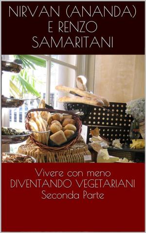 Cover of the book DIVENTANDO VEGETARIANI, Vivere con meno 2 by Renzo Samaritani