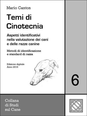 Cover of the book Temi di Cinotecnia 6 - Metodi di identificazione e standard di razza by Mario Canton