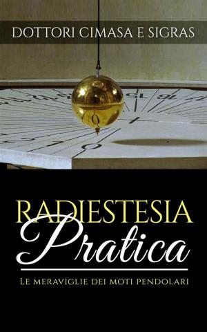 Book cover of Radiestesia pratica - Le meraviglie dei moti pendolari