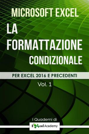 Book cover of La formattazione condizionale in Excel - Collana "I Quaderni di Excel Academy" Vol. 1