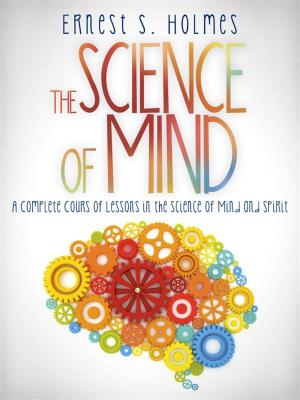 Book cover of The Science of Mind - A Complete Course of Lessons in the Science of Mind and Spirit